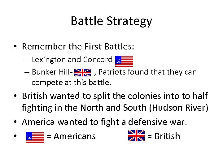 Battle Strategy • Remember the First Battles: – Lexington and Concord- – Bunker Hill-