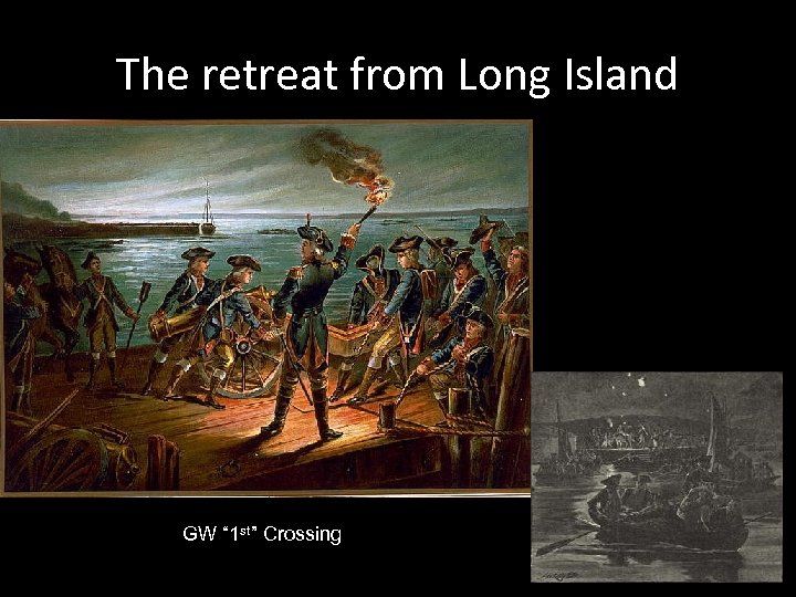 The retreat from Long Island GW “ 1 st” Crossing 