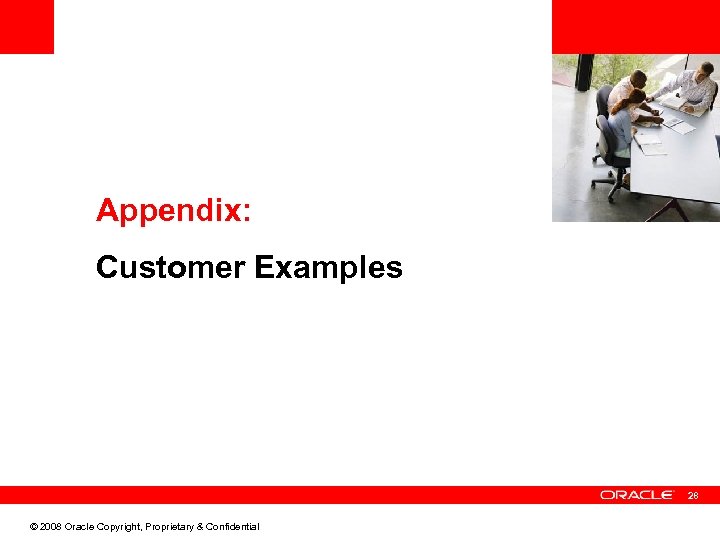 <Insert Picture Here> Appendix: Customer Examples 28 © 2008 Oracle Copyright, Proprietary & Confidential