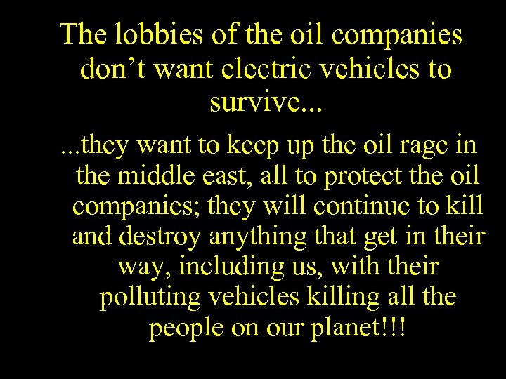 The lobbies of the oil companies don’t want electric vehicles to survive. . .