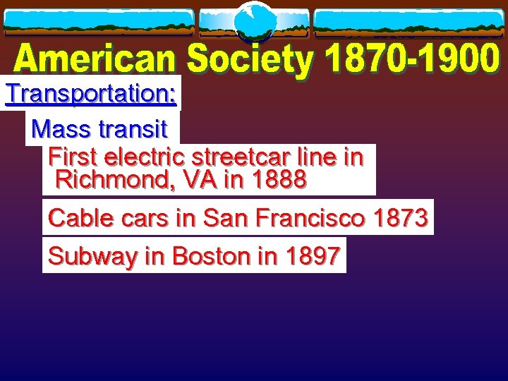 Transportation: Mass transit First electric streetcar line in Richmond, VA in 1888 Cable cars