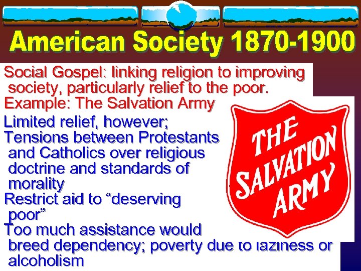 Social Gospel: linking religion to improving society, particularly relief to the poor. Example: The