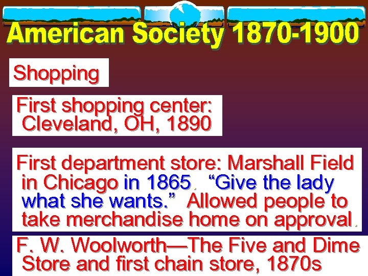 Shopping First shopping center: Cleveland, OH, 1890 First department store: Marshall Field in Chicago