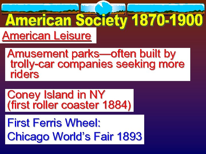 American Leisure Amusement parks—often built by trolly-car companies seeking more riders Coney Island in