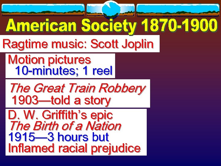 Ragtime music: Scott Joplin Motion pictures 10 -minutes; 1 reel The Great Train Robbery
