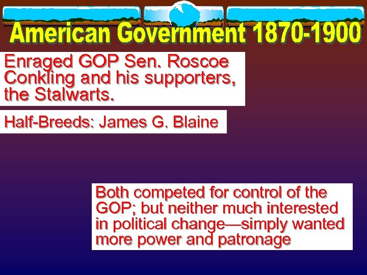 Enraged GOP Sen. Roscoe Conkling and his supporters, the Stalwarts. Half-Breeds: James G. Blaine