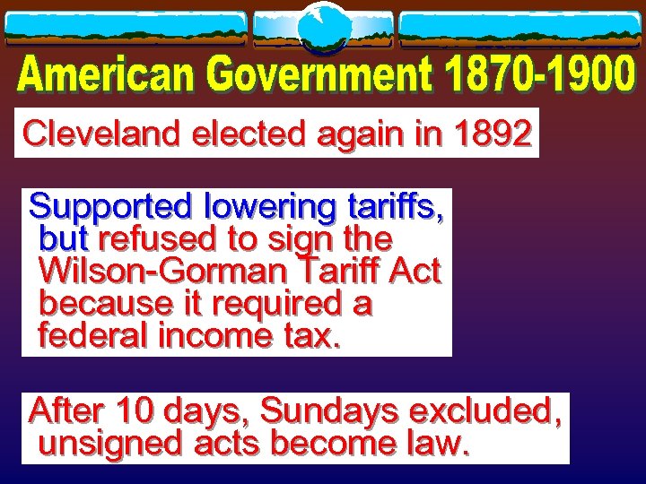 Cleveland elected again in 1892 Supported lowering tariffs, but refused to sign the Wilson-Gorman