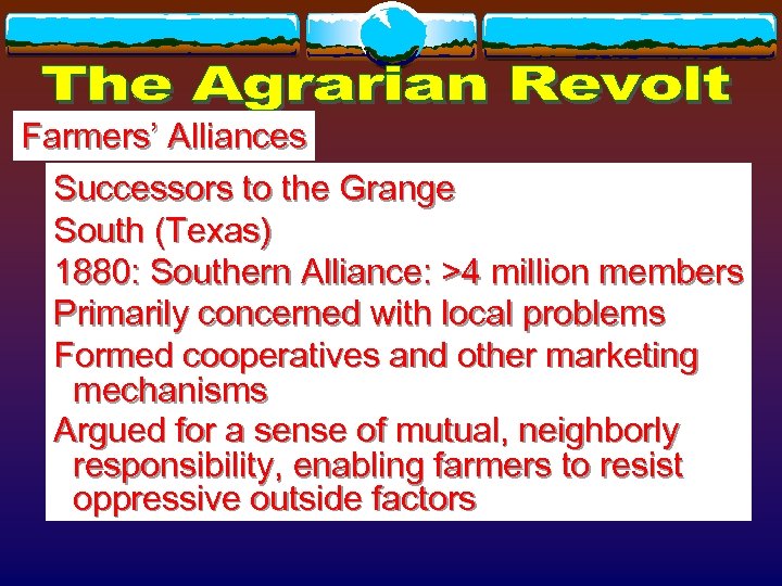 Farmers’ Alliances Successors to the Grange South (Texas) 1880: Southern Alliance: >4 million members