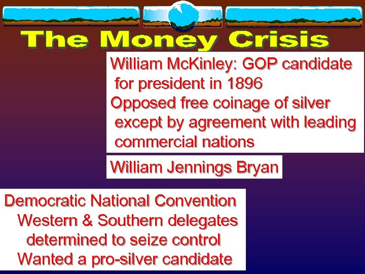 William Mc. Kinley: GOP candidate for president in 1896 Opposed free coinage of silver