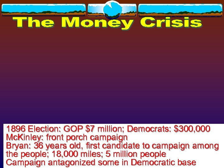 1896 Election: GOP $7 million; Democrats: $300, 000 Mc. Kinley: front porch campaign Bryan: