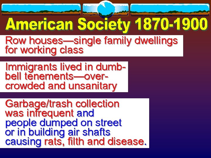 Row houses—single family dwellings for working class Immigrants lived in dumbbell tenements—overcrowded and unsanitary