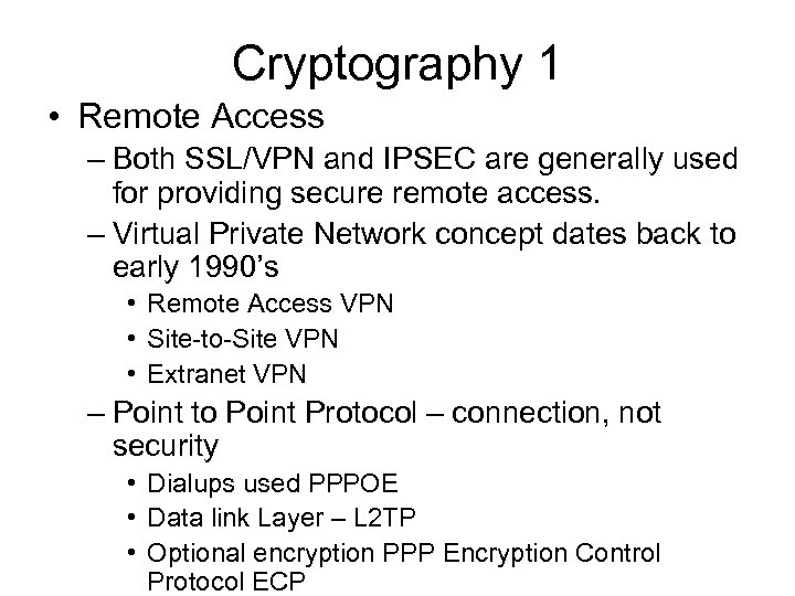 Cryptography 1 • Remote Access – Both SSL/VPN and IPSEC are generally used for