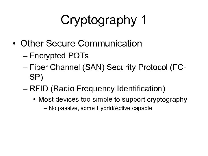 Cryptography 1 • Other Secure Communication – Encrypted POTs – Fiber Channel (SAN) Security