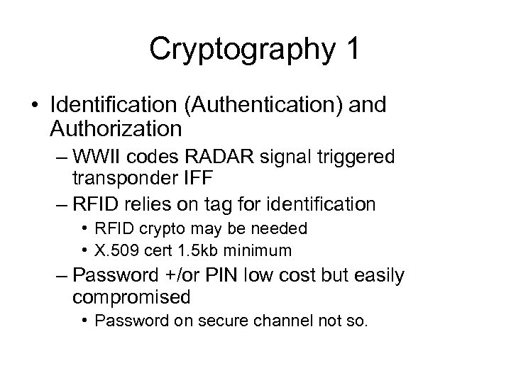 Cryptography 1 • Identification (Authentication) and Authorization – WWII codes RADAR signal triggered transponder