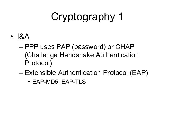 Cryptography 1 • I&A – PPP uses PAP (password) or CHAP (Challenge Handshake Authentication