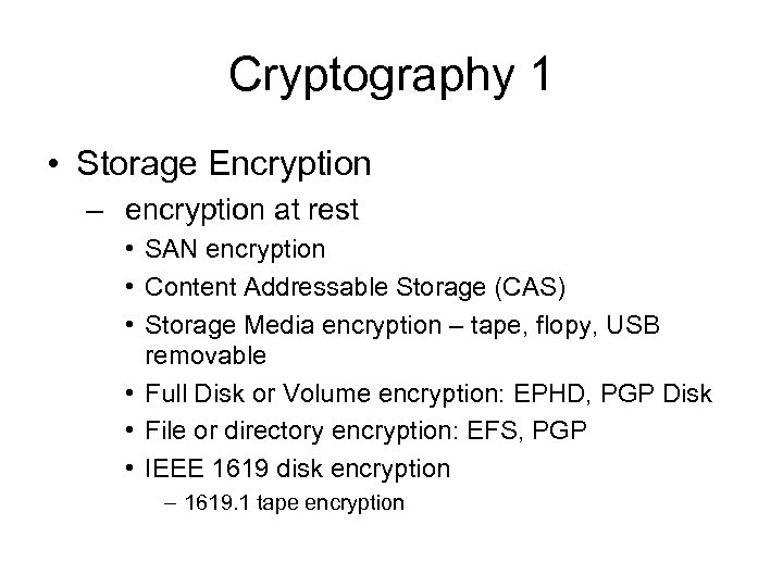 Cryptography 1 • Storage Encryption – encryption at rest • SAN encryption • Content