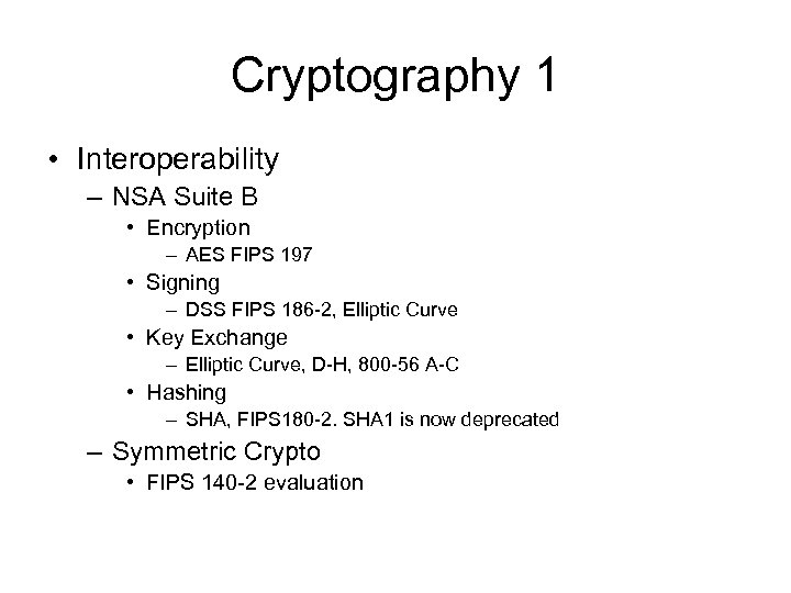 Cryptography 1 • Interoperability – NSA Suite B • Encryption – AES FIPS 197