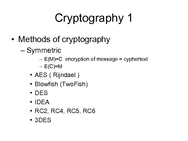 Cryptography 1 • Methods of cryptography – Symmetric – E(M)=C encryption of message =