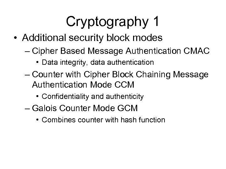 Cryptography 1 • Additional security block modes – Cipher Based Message Authentication CMAC •