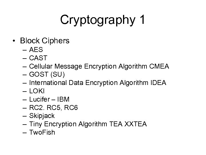 Cryptography 1 • Block Ciphers – – – AES CAST Cellular Message Encryption Algorithm