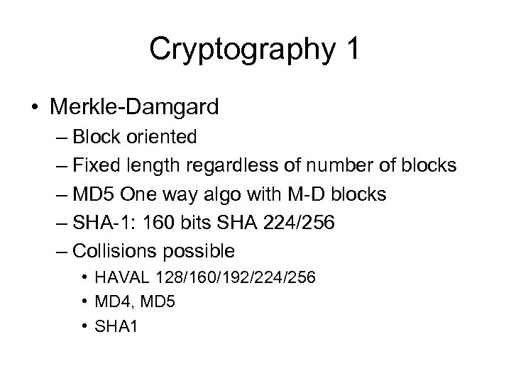 Cryptography 1 • Merkle-Damgard – Block oriented – Fixed length regardless of number of