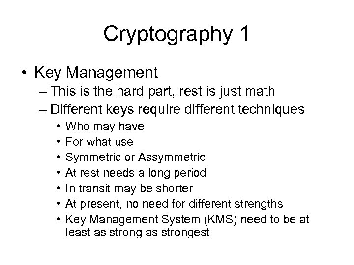 Cryptography 1 • Key Management – This is the hard part, rest is just