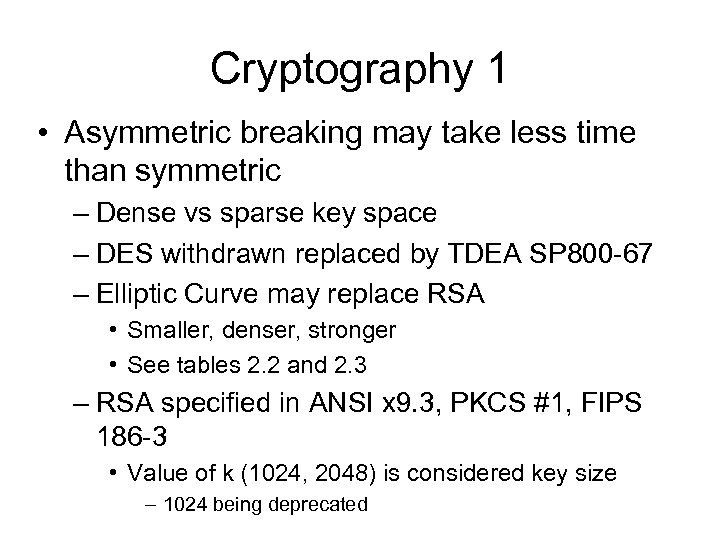 Cryptography 1 • Asymmetric breaking may take less time than symmetric – Dense vs