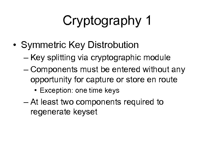 Cryptography 1 • Symmetric Key Distrobution – Key splitting via cryptographic module – Components