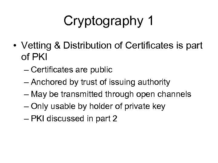 Cryptography 1 • Vetting & Distribution of Certificates is part of PKI – Certificates