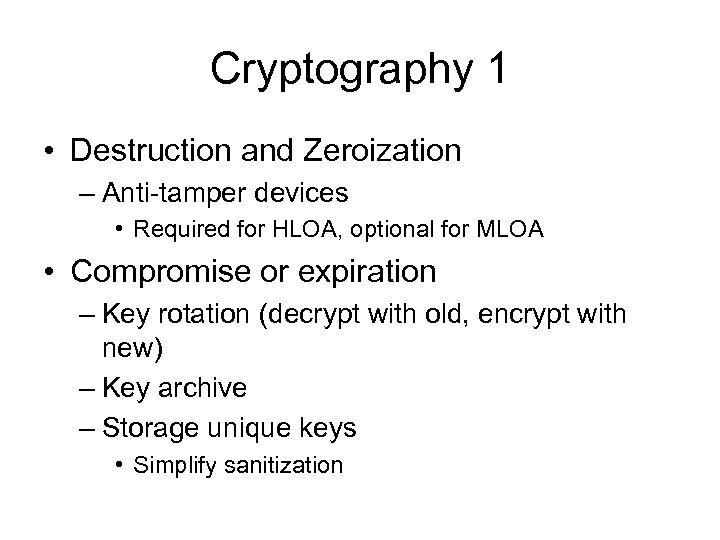 Cryptography 1 • Destruction and Zeroization – Anti-tamper devices • Required for HLOA, optional