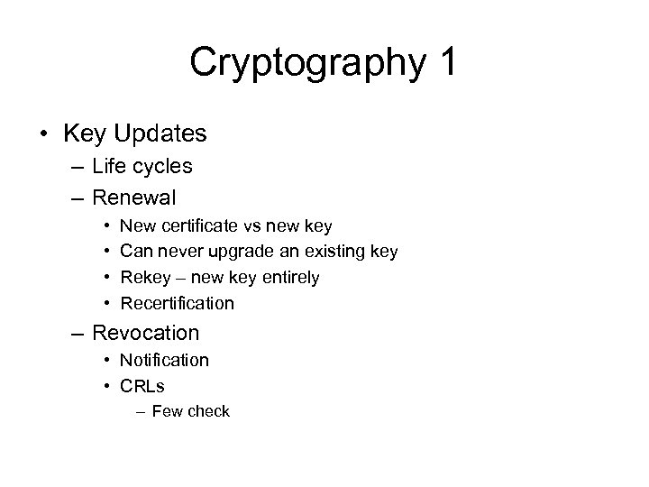 Cryptography 1 • Key Updates – Life cycles – Renewal • • New certificate