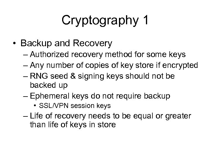 Cryptography 1 • Backup and Recovery – Authorized recovery method for some keys –