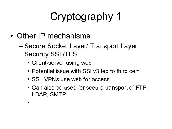 Cryptography 1 • Other IP mechanisms – Secure Socket Layer/ Transport Layer Security SSL/TLS