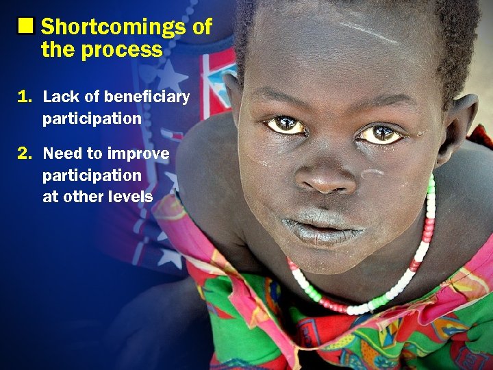 Shortcomings of the process 1. Lack of beneficiary participation 2. Need to improve participation