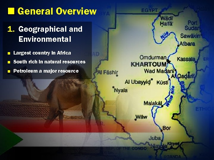 General Overview 1. Geographical and Environmental ■ Largest country in Africa ■ South rich