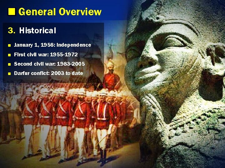 General Overview 3. Historical ■ January 1, 1956: independence ■ First civil war: 1955