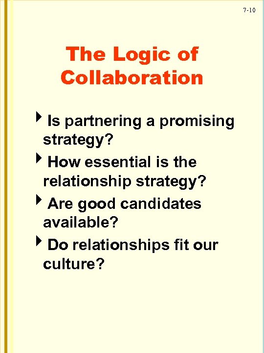 7 -10 The Logic of Collaboration 4 Is partnering a promising strategy? 4 How