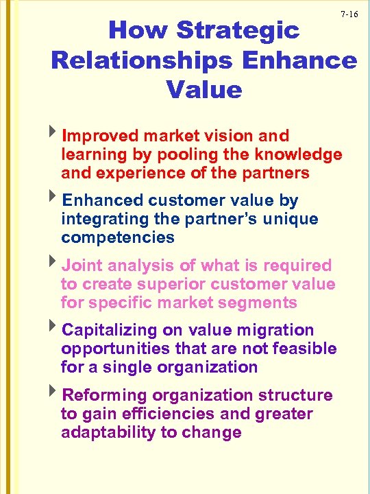 7 -16 How Strategic Relationships Enhance Value 4 Improved market vision and learning by