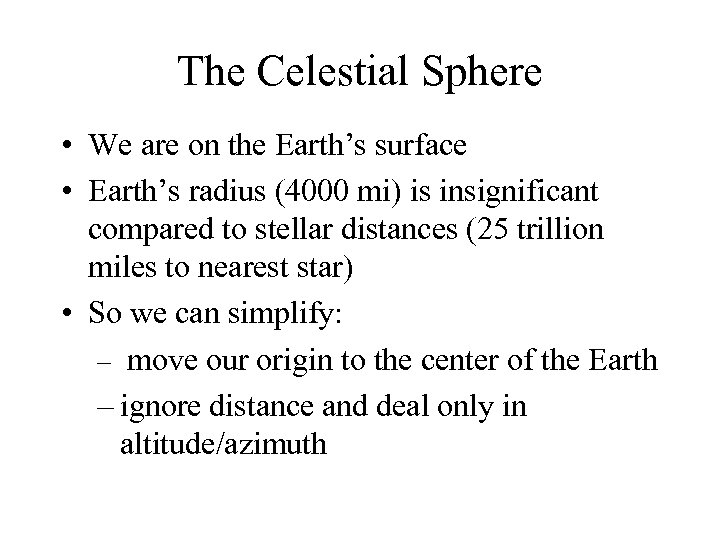 The Celestial Sphere • We are on the Earth’s surface • Earth’s radius (4000