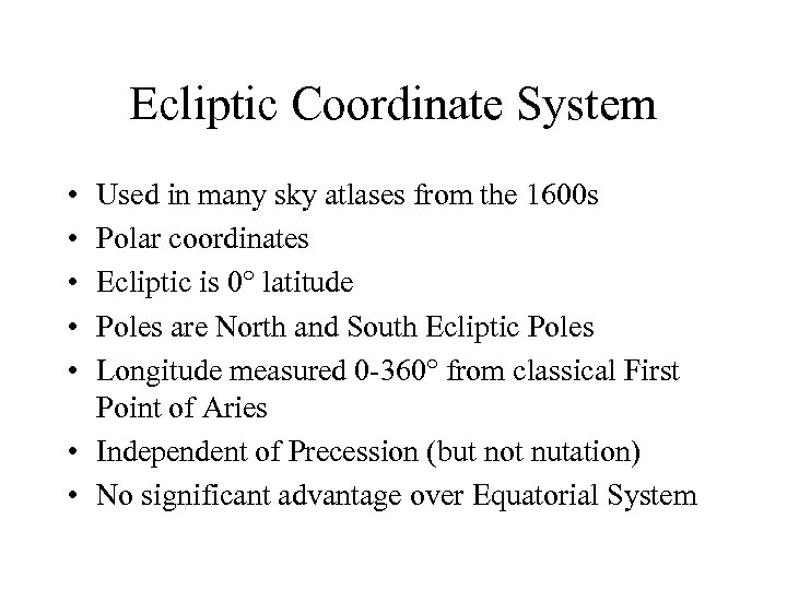 Ecliptic Coordinate System • • • Used in many sky atlases from the 1600