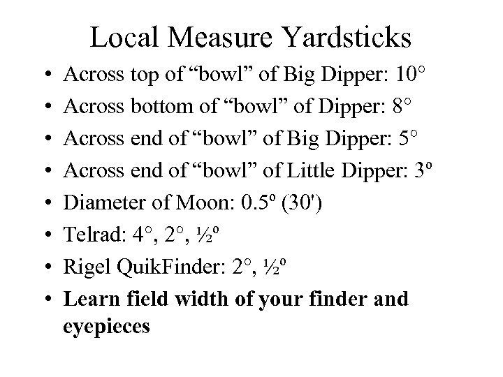 Local Measure Yardsticks • • Across top of “bowl” of Big Dipper: 10° Across