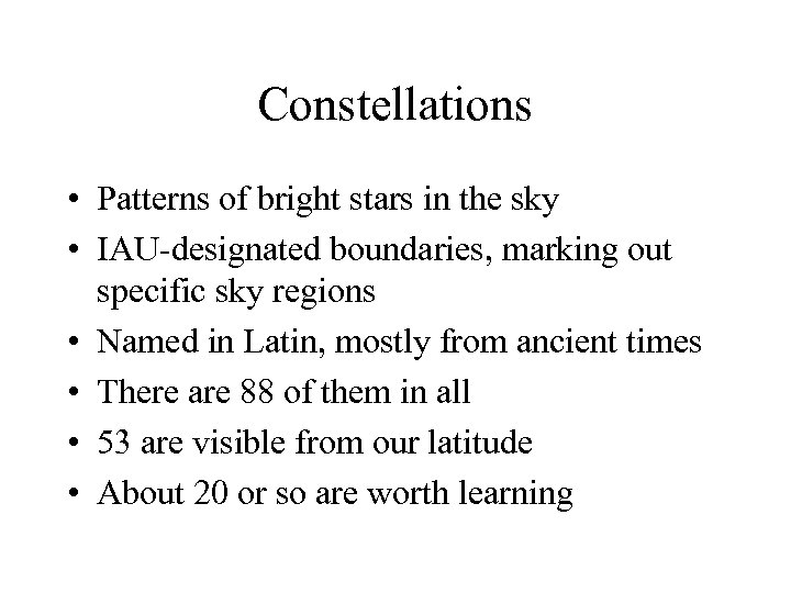 Constellations • Patterns of bright stars in the sky • IAU-designated boundaries, marking out