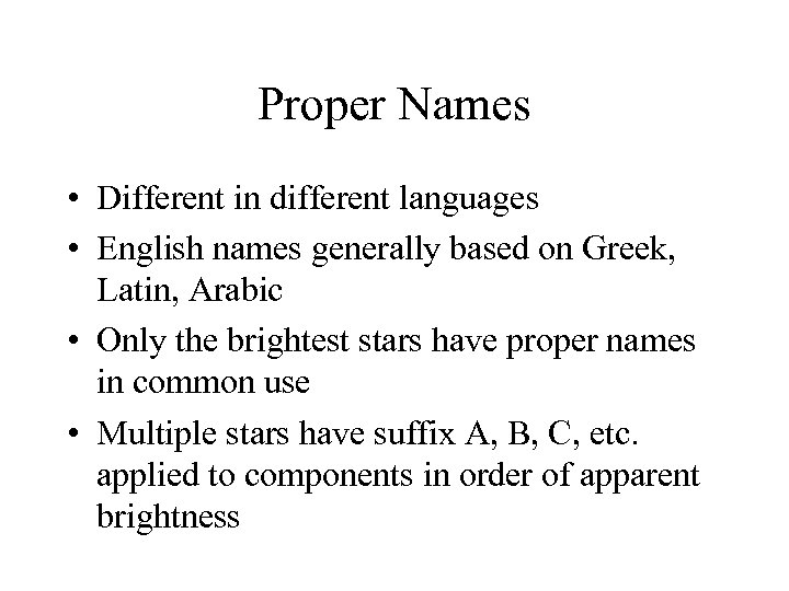 Proper Names • Different in different languages • English names generally based on Greek,