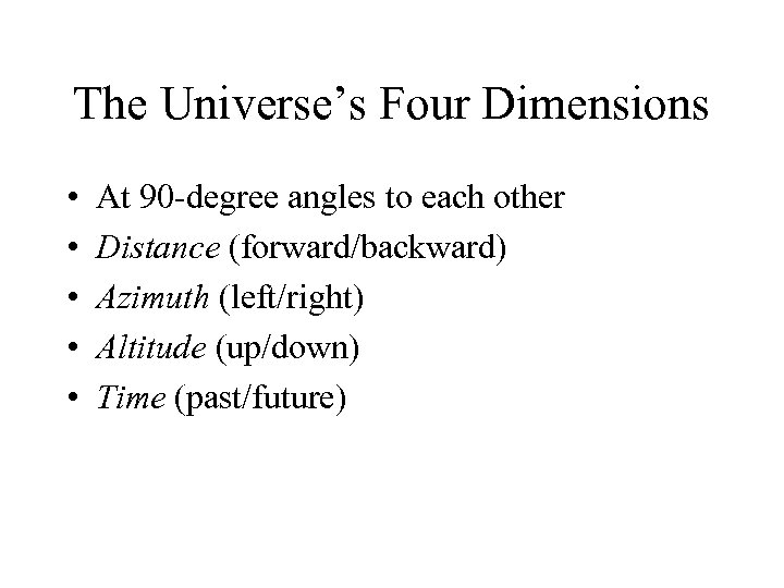 The Universe’s Four Dimensions • • • At 90 -degree angles to each other