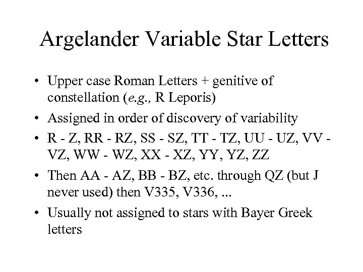 Argelander Variable Star Letters • Upper case Roman Letters + genitive of constellation (e.