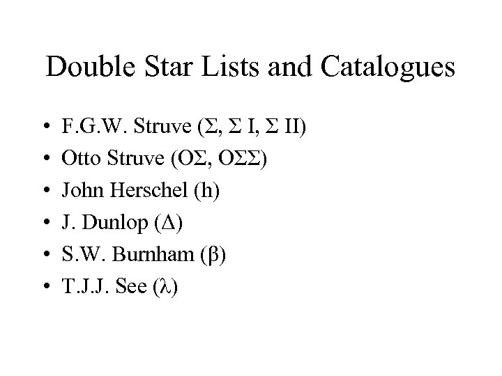 Double Star Lists and Catalogues • • • F. G. W. Struve (Σ, Σ