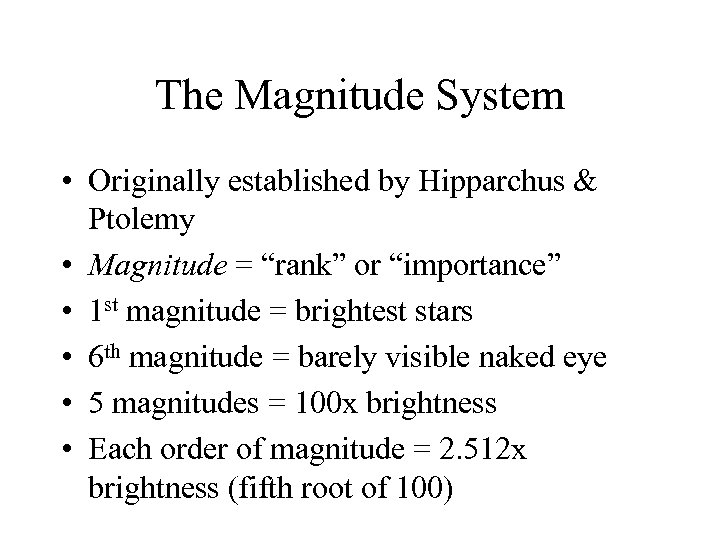 The Magnitude System • Originally established by Hipparchus & Ptolemy • Magnitude = “rank”