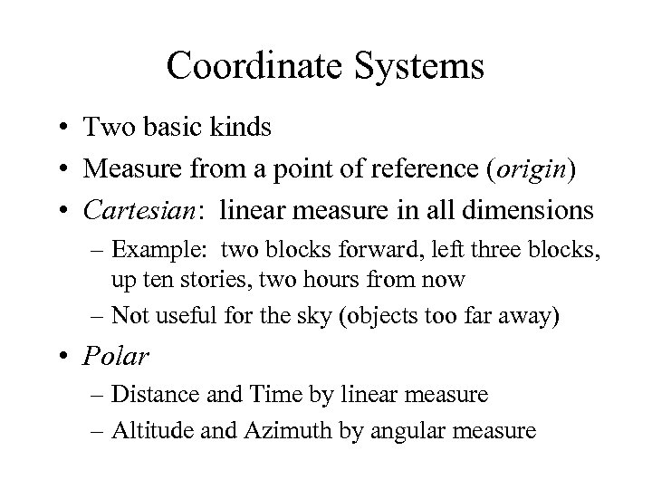 Coordinate Systems • Two basic kinds • Measure from a point of reference (origin)