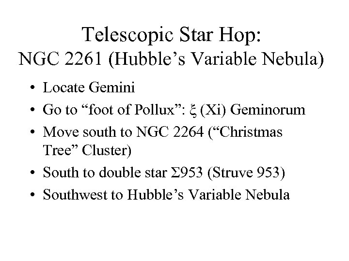 Telescopic Star Hop: NGC 2261 (Hubble’s Variable Nebula) • Locate Gemini • Go to