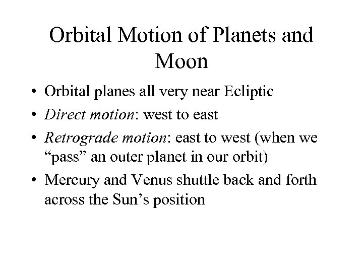 Orbital Motion of Planets and Moon • Orbital planes all very near Ecliptic •